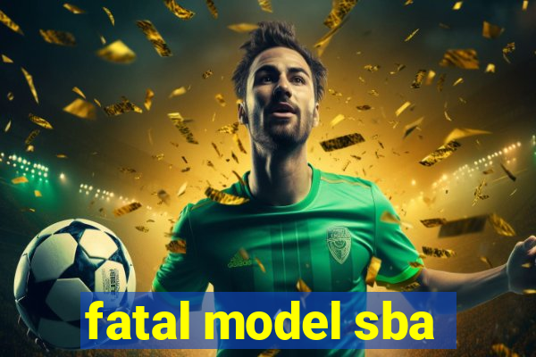 fatal model sba